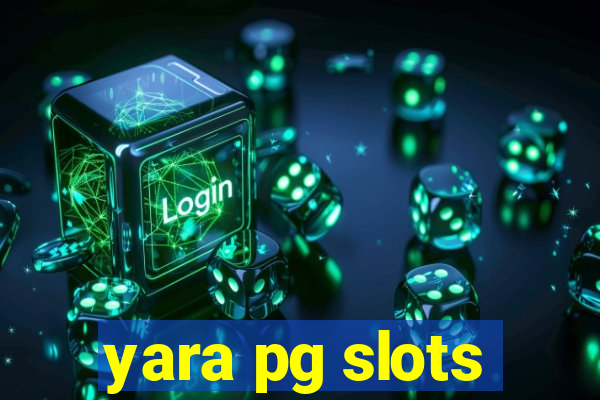 yara pg slots